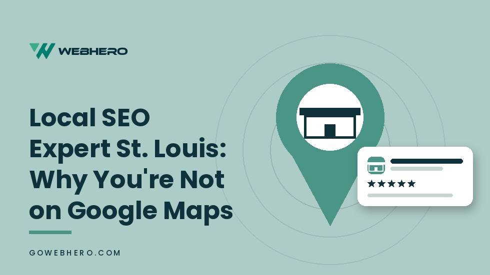 Local SEO Expert St. Louis: Why You’re Not on Google Maps